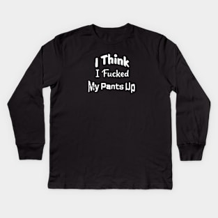 I Think I "Messed" My Pants Up Kids Long Sleeve T-Shirt